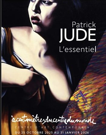 « Patrick JUDE .L’essentiel » du 25 octobre 2025 au 31 janvier 2026 àcentmètresducentredumonde