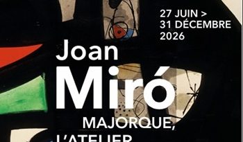 Joan Miró « Majorque, l’atelier des rêves » Exposition du 27 juin au 31 décembre 2026